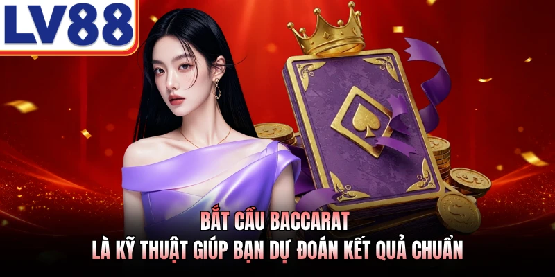 Bắt Cầu Baccarat LV88 - Phương Pháp Dự Đoán Số Học Chuẩn 2 Bắt cầu Baccarat là kỹ thuật giúp bạn dự đoán kết quả chuẩn