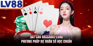 Bắt Cầu Baccarat LV88 - Phương Pháp Dự Đoán Số Học Chuẩn