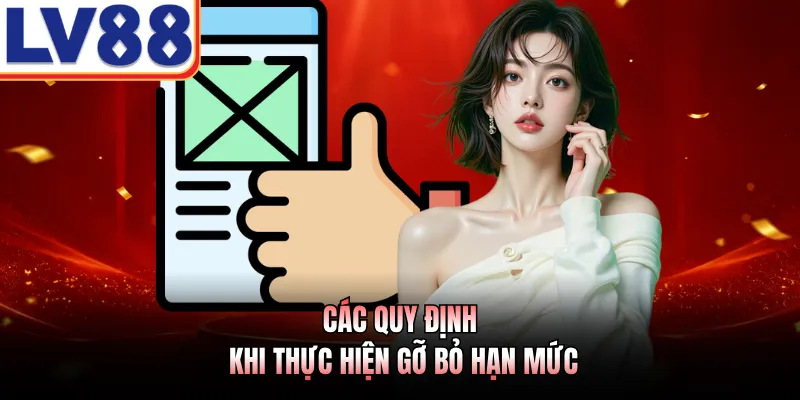 Các quy định khi thực hiện gỡ bỏ hạn mức