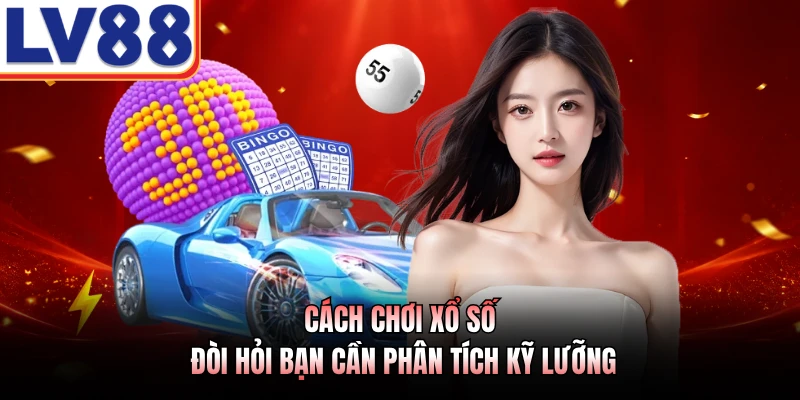 Cách Chơi Xổ Số LV88 - Hướng Dẫn Chi Tiết Cho Lính Mới 3 Cách chơi xổ số đòi hỏi bạn cần phân tích kỹ lưỡng