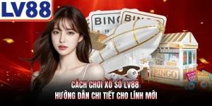 Cách Chơi Xổ Số LV88 - Hướng Dẫn Chi Tiết Cho Lính Mới