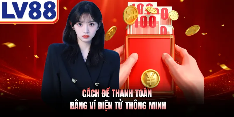 Rút Tiền LV88 2 Cách để thanh toán bằng ví điện tử thông minh
