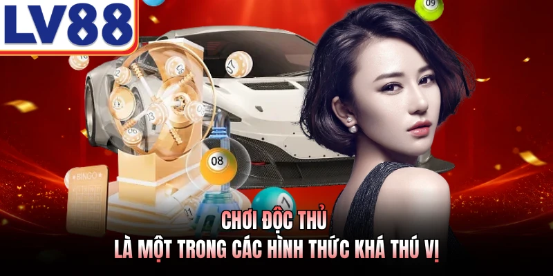 Cách Chơi Xổ Số LV88 - Hướng Dẫn Chi Tiết Cho Lính Mới 2 Chơi độc thủ là một trong các hình thức khá thú vị