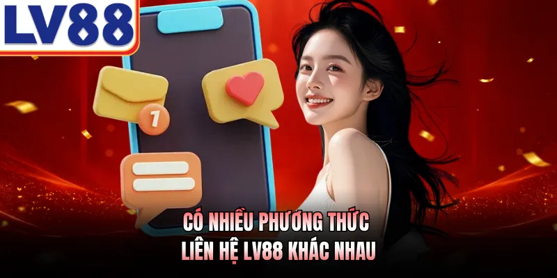 Có nhiều phương thức liên hệ LV88 khác nhau