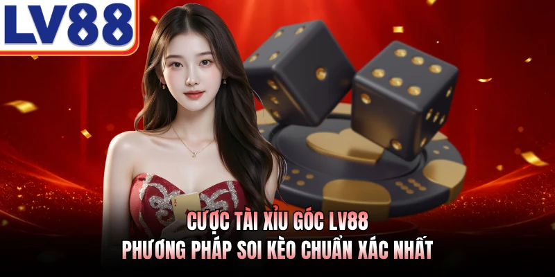 Cược Tài Xỉu Góc LV88 - Phương Pháp Soi Kèo Chuẩn Xác Nhất 1 Cược Tài Xỉu Góc LV88 - Phương Pháp Soi Kèo Chuẩn Xác Nhất