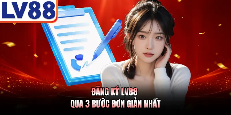 Đăng ký LV88 qua 3 bước đơn giản nhất