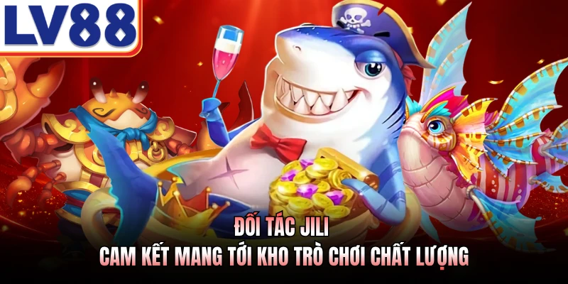 Đối tác JILI cam kết mang tới kho trò chơi chất lượng