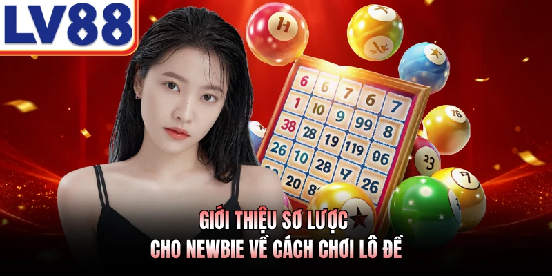 Giới thiệu sơ lược cho newbie về cách chơi lô đề