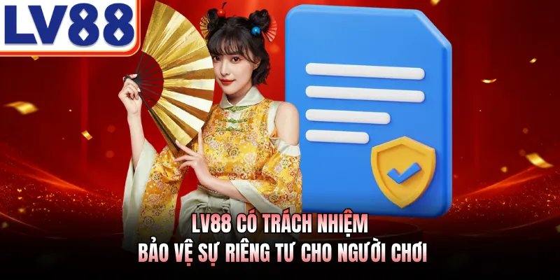 Quyền riêng tư 2 LV88 có trách nhiệm bảo vệ sự riêng tư cho người chơi