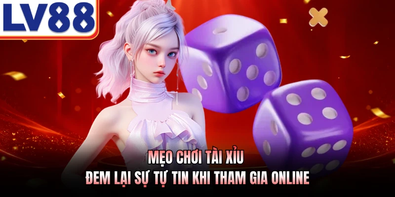 Mẹo Chơi Tài Xỉu LV88 - Phương Pháp Dự Đoán Xúc Xắc Chuẩ 2 Mẹo chơi tài xỉu đem lại sự tự tin khi tham gia online