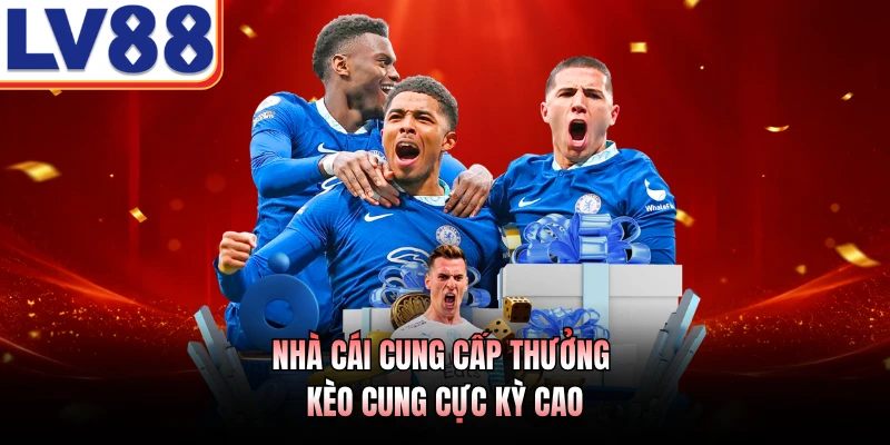 Nhà cái cung cấp thưởng kèo cung cực kỳ cao