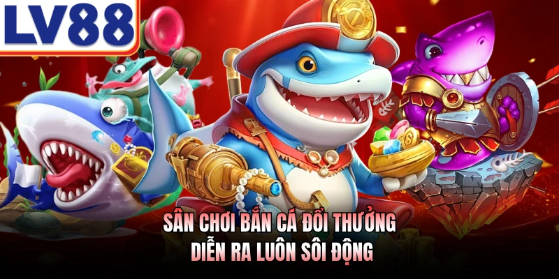 Bắn Cá Đổi Thưởng LV88 - Cơ Hội Chinh Phục Biển Sâu Kỳ Thú 2 Sân chơi bắn cá đổi thưởng diễn ra luôn sôi động
