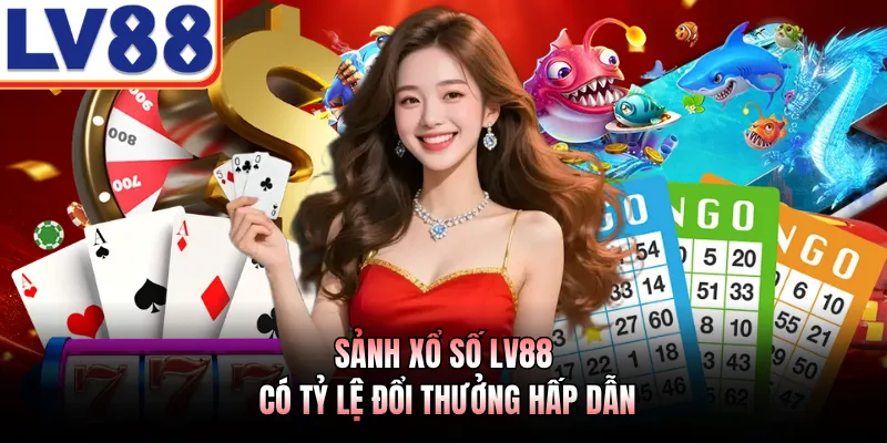 Sảnh xổ số LV88 có tỷ lệ đổi thưởng hấp dẫn