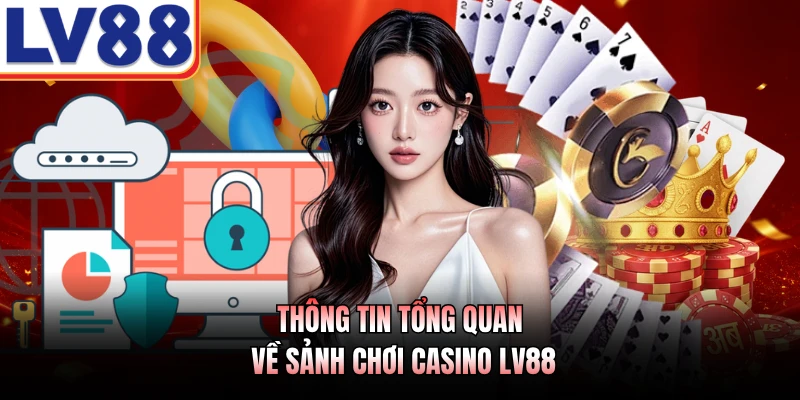 Thông tin tổng quan về sảnh chơi casino LV88