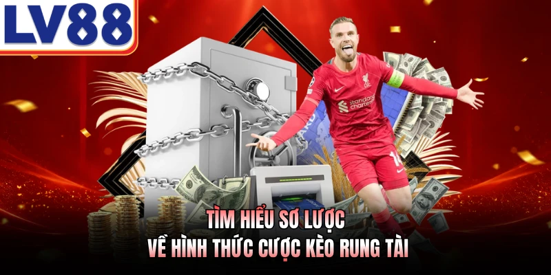 Tìm hiểu sơ lược về hình thức cược kèo rung tài